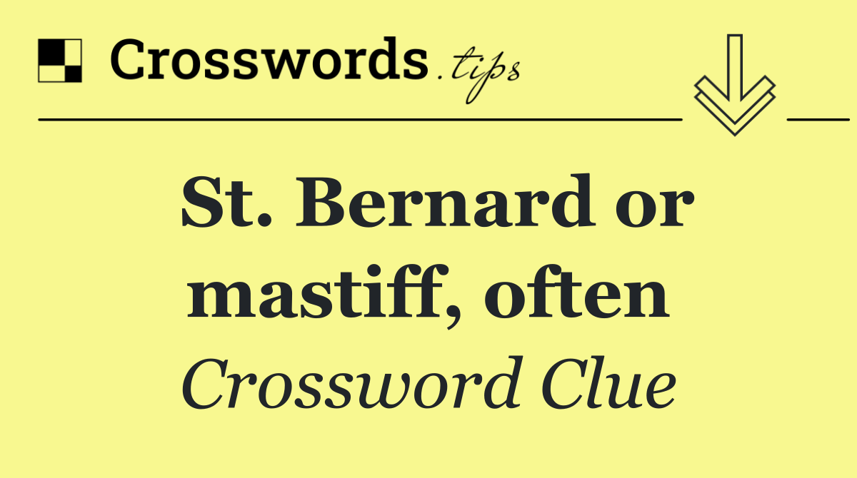 St. Bernard or mastiff, often