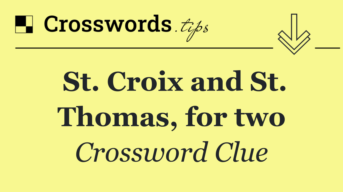 St. Croix and St. Thomas, for two