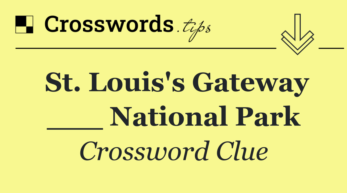 St. Louis's Gateway ___ National Park