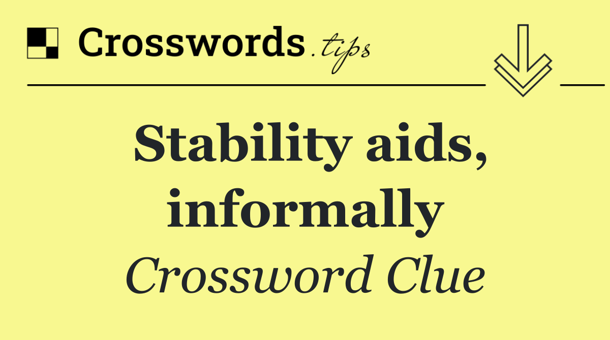 Stability aids, informally