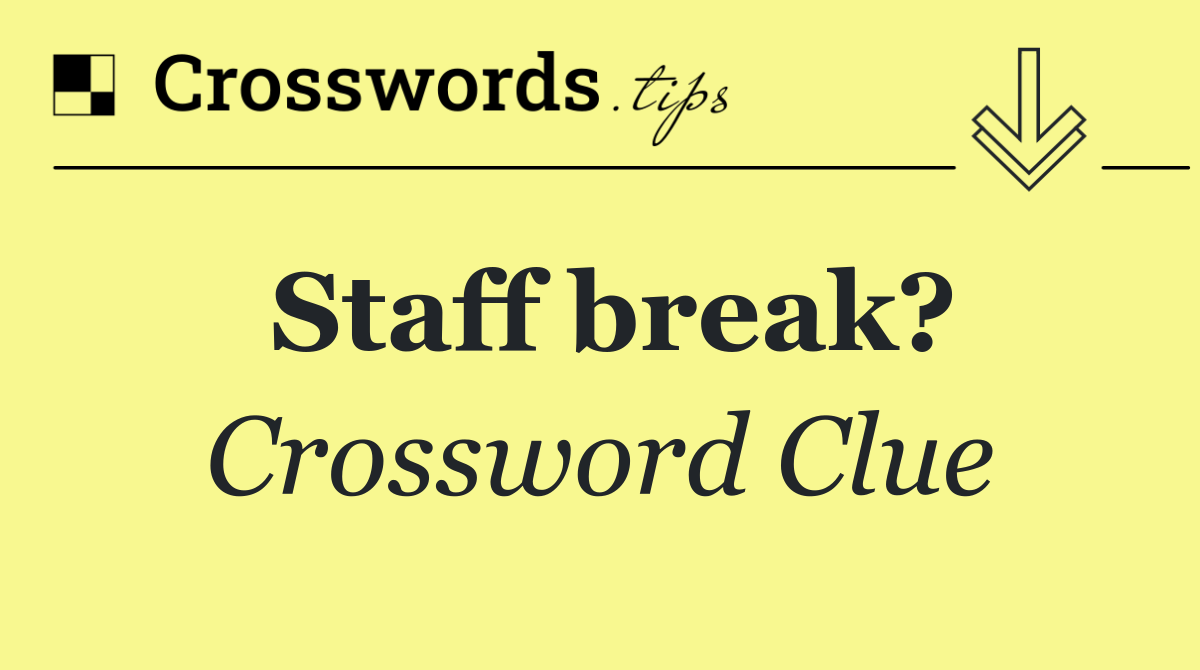 Staff break?