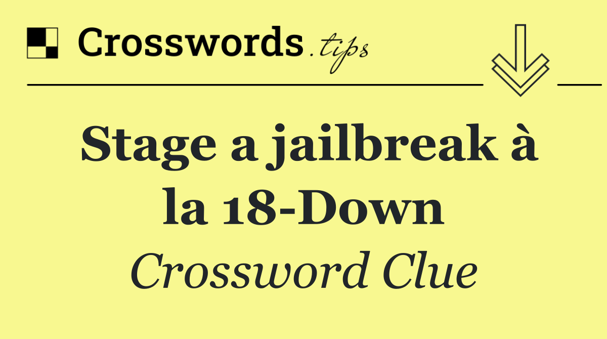 Stage a jailbreak à la 18 Down