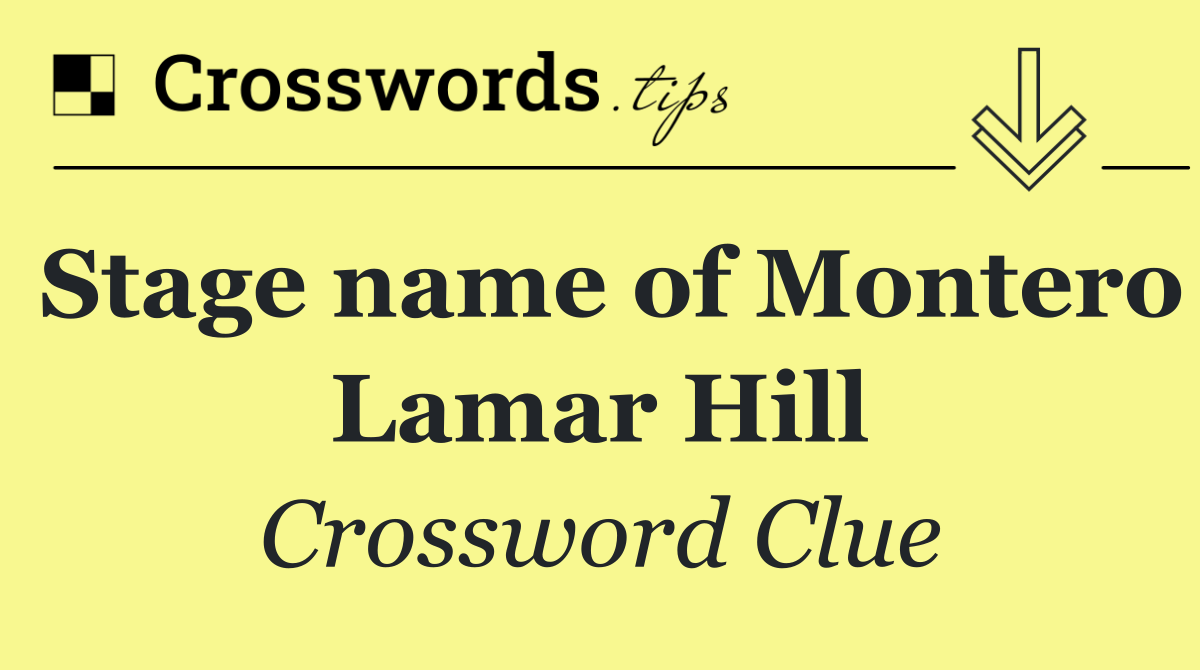 Stage name of Montero Lamar Hill