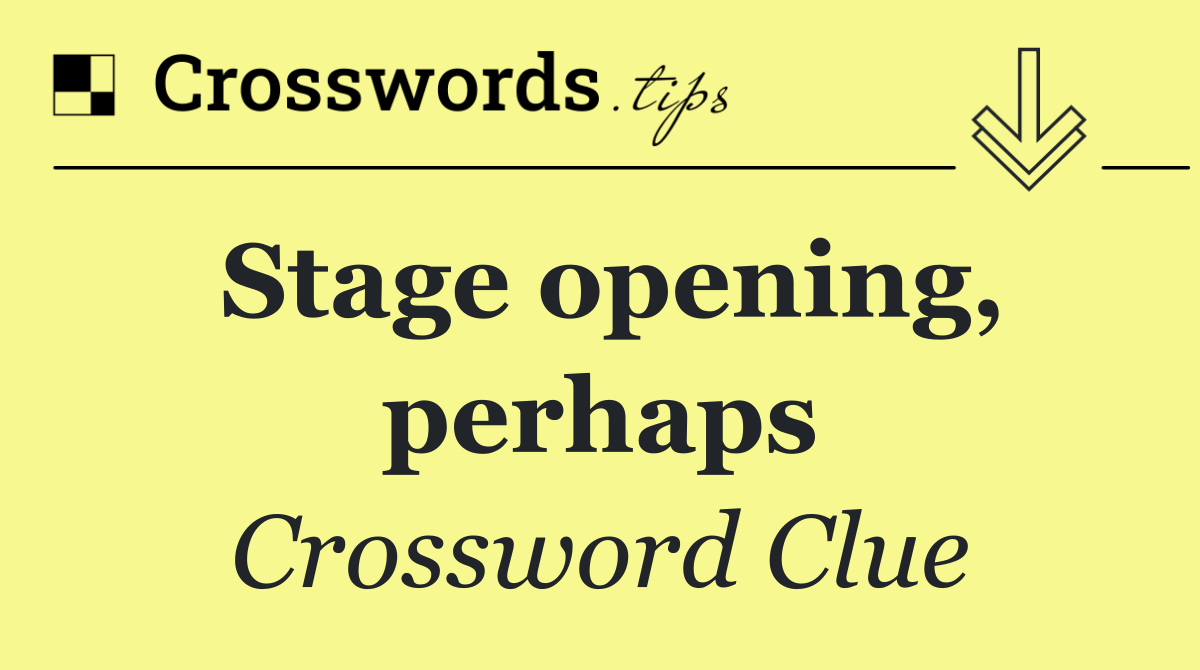 Stage opening, perhaps