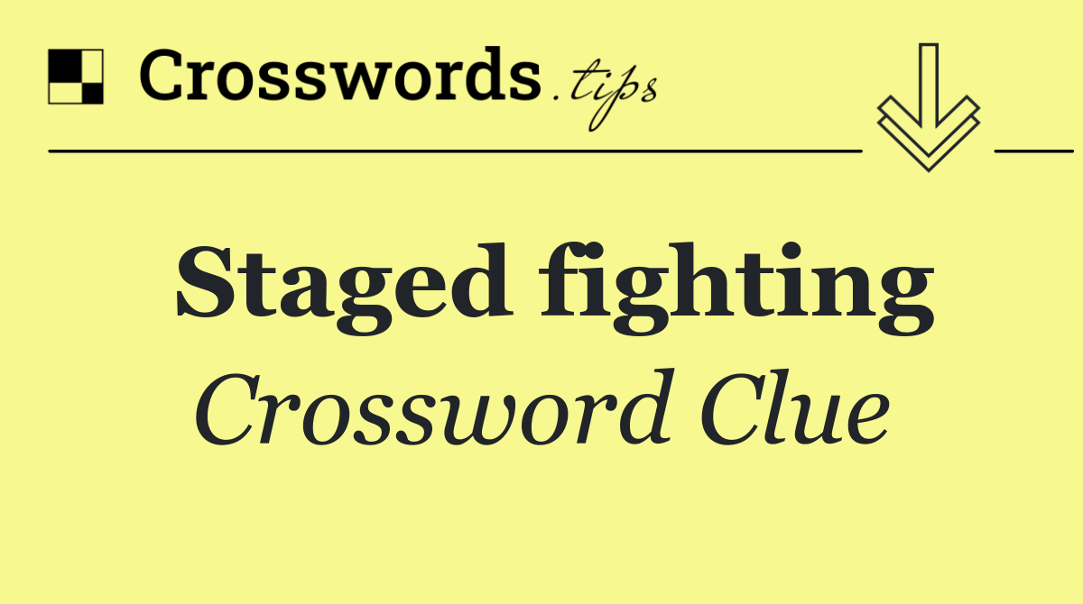 Staged fighting
