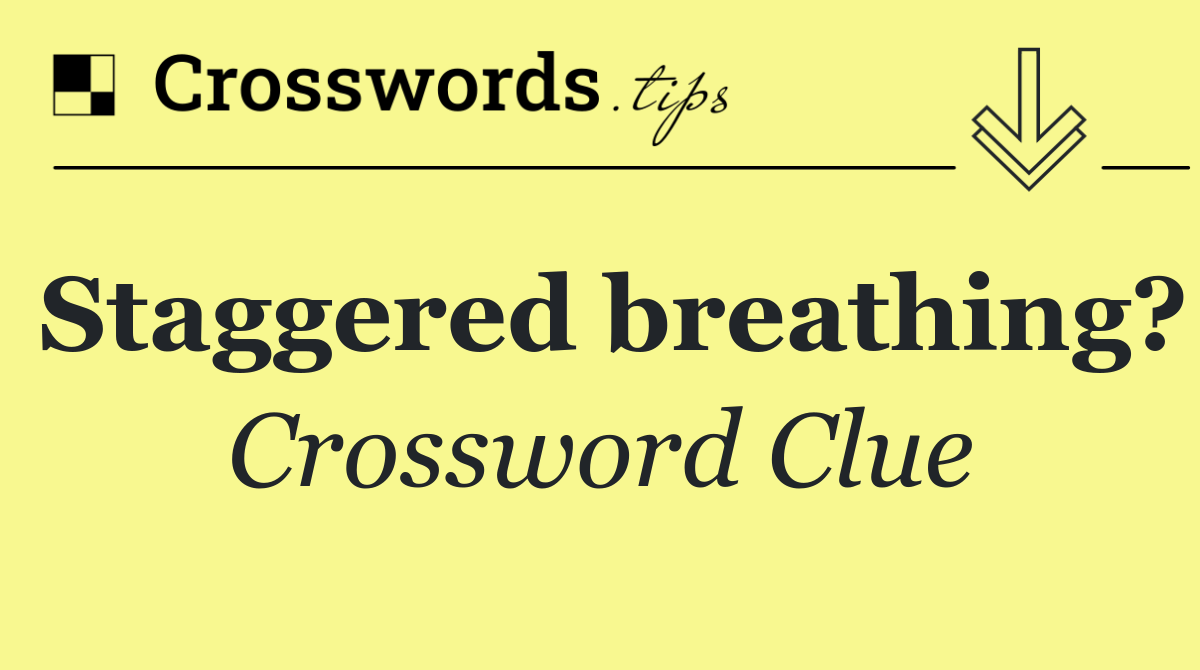 Staggered breathing?