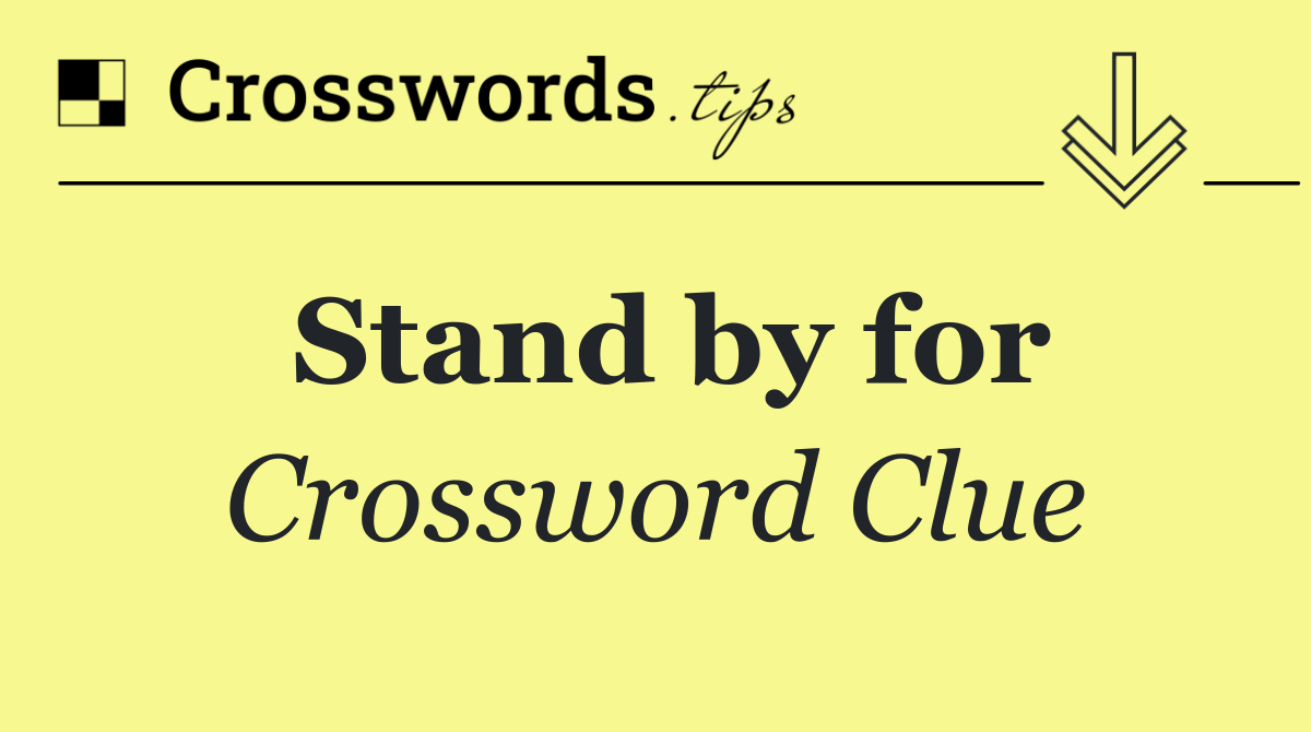 Stand by for