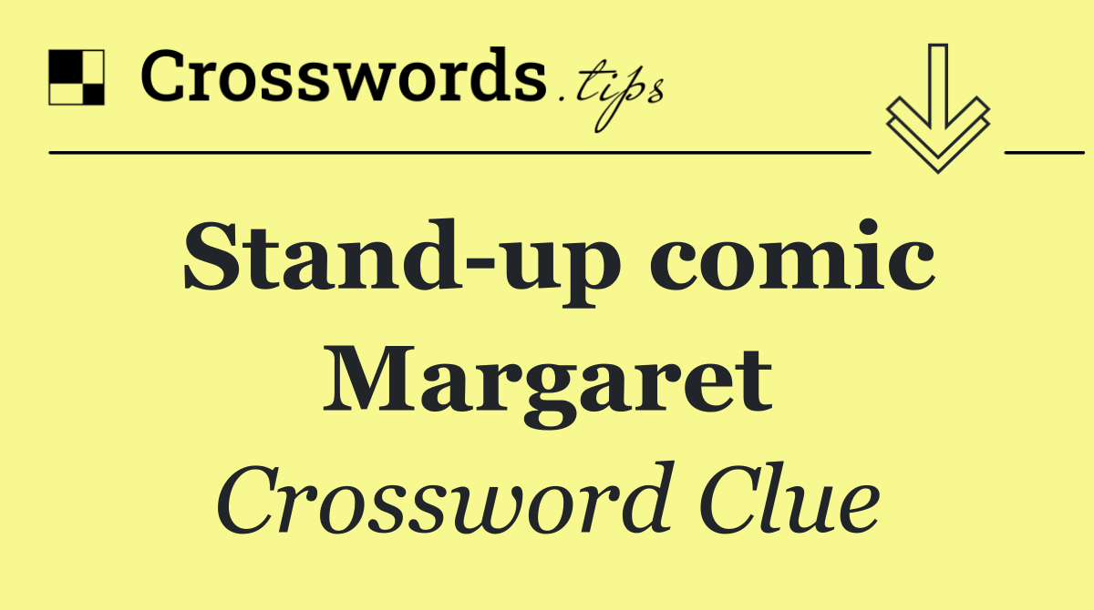 Stand up comic Margaret