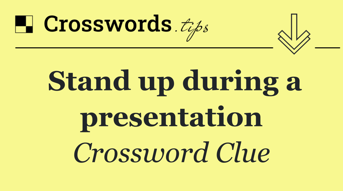 Stand up during a presentation