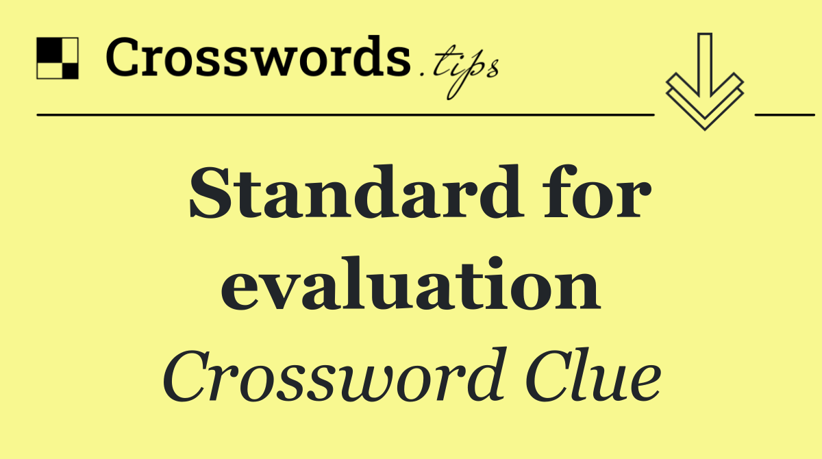 Standard for evaluation - Crossword Clue Answer - July 11 2024