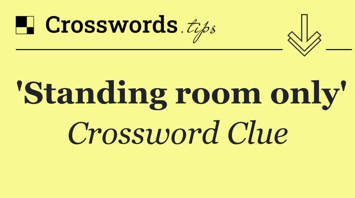 'Standing room only'