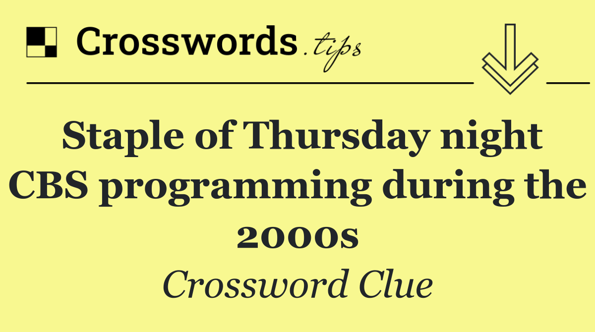 Staple of Thursday night CBS programming during the 2000s