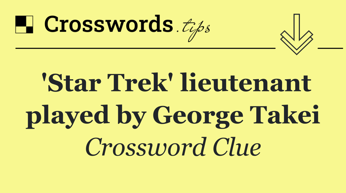 'Star Trek' lieutenant played by George Takei