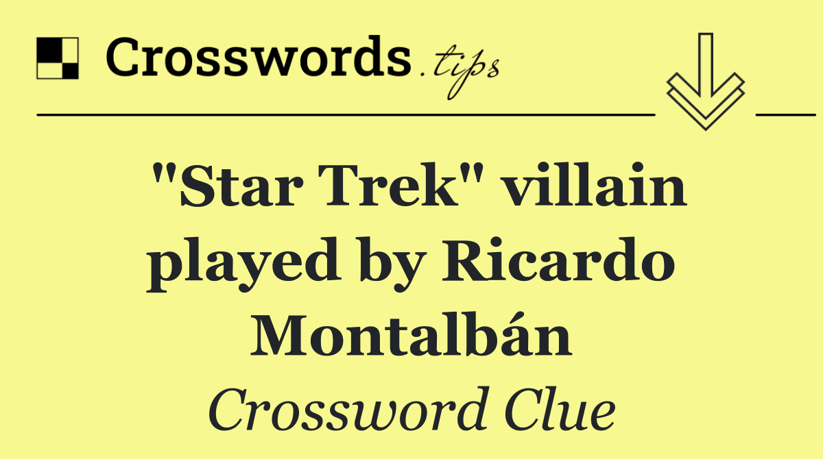 "Star Trek" villain played by Ricardo Montalbán