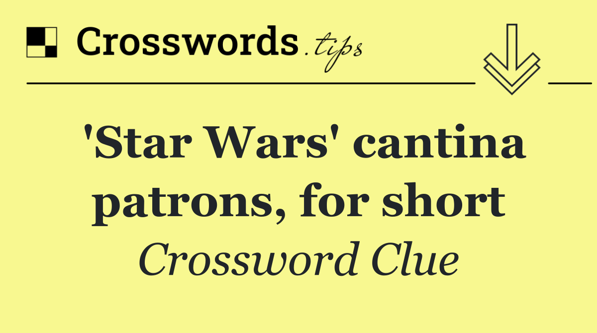 'Star Wars' cantina patrons, for short