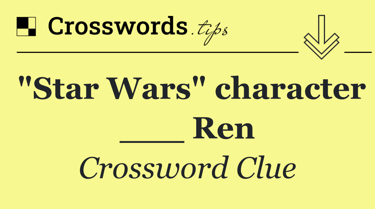 "Star Wars" character ___ Ren