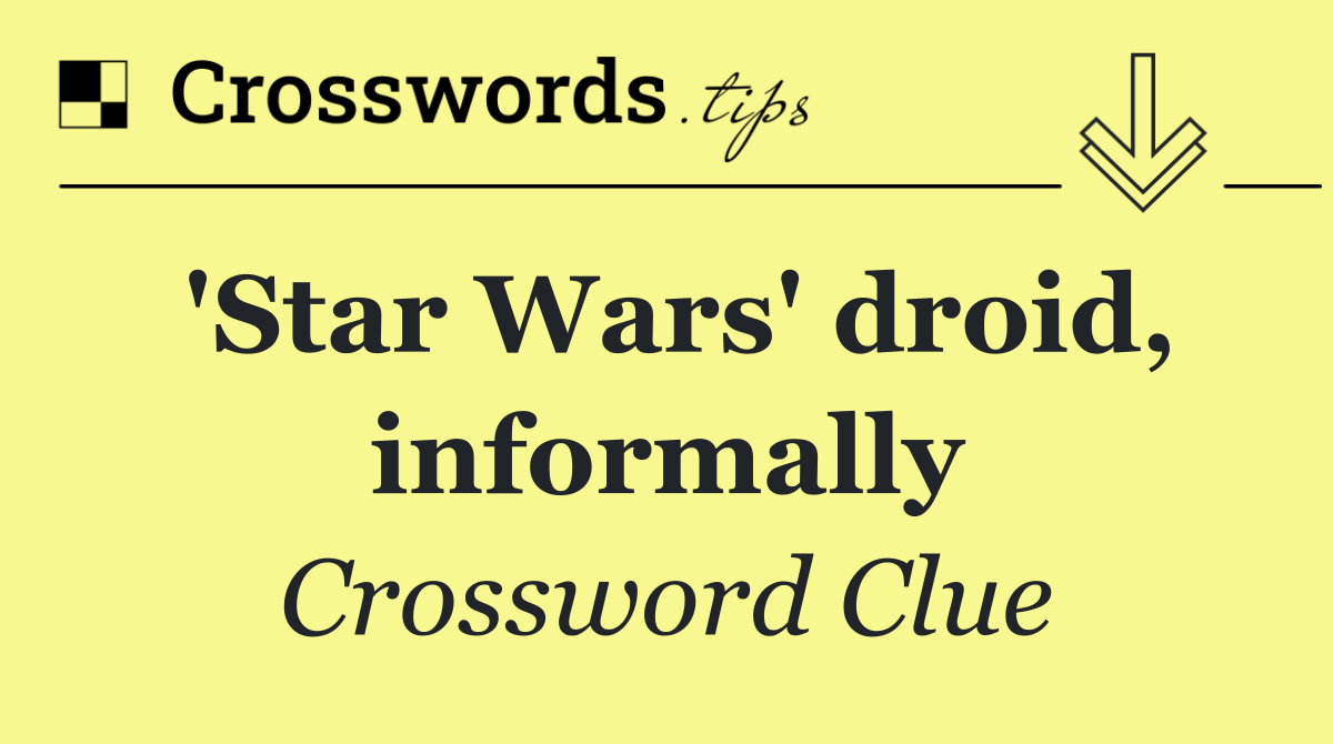 'Star Wars' droid, informally