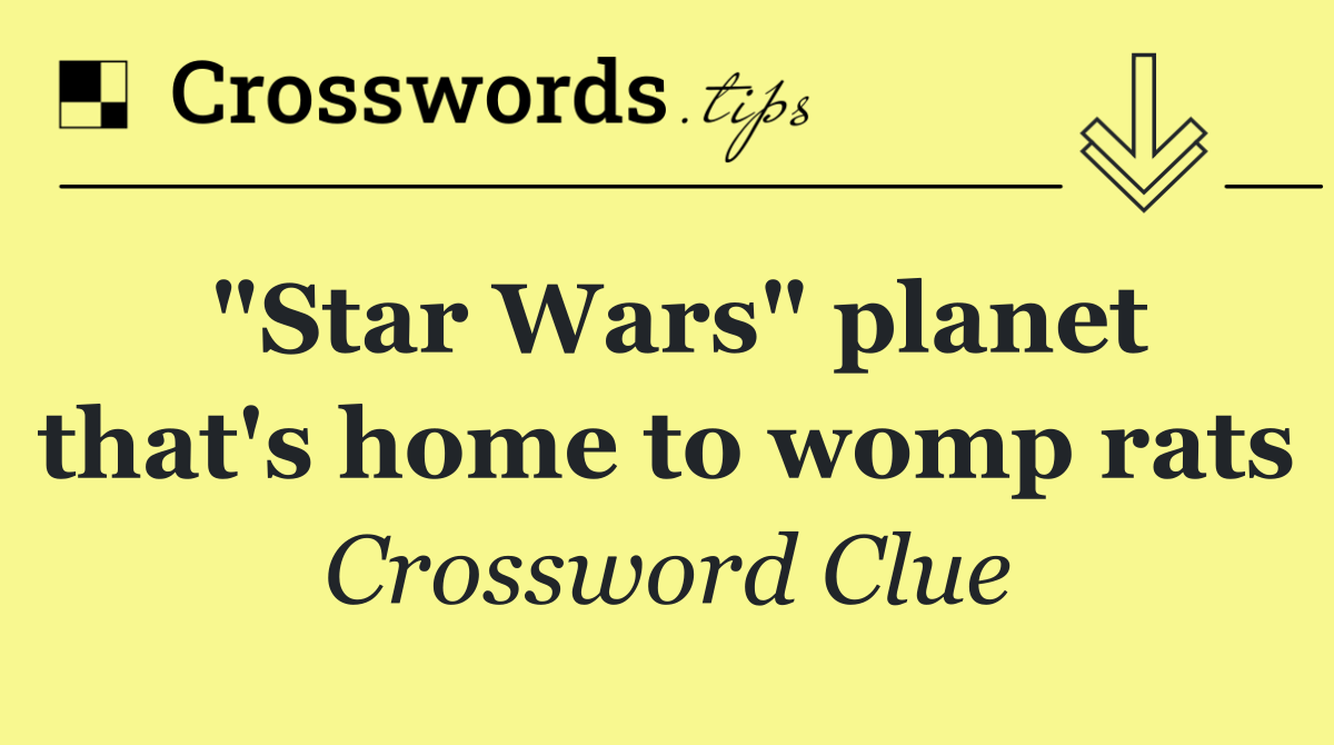 "Star Wars" planet that's home to womp rats