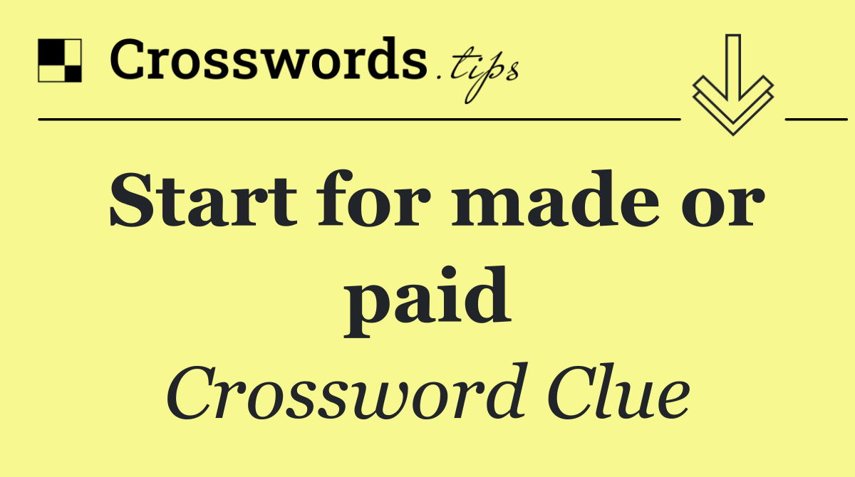 Start for made or paid