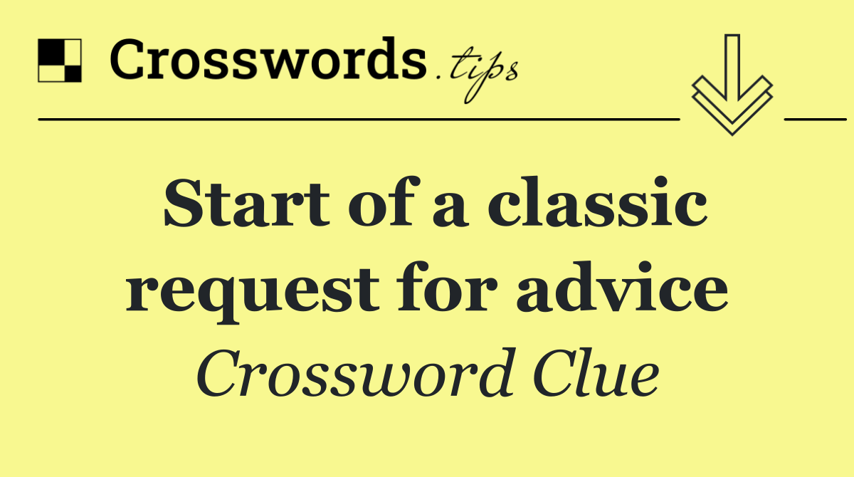 Start of a classic request for advice