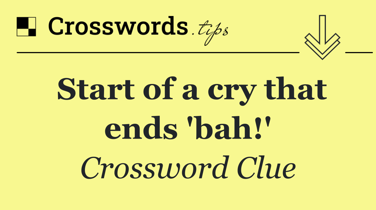 Start of a cry that ends 'bah!'