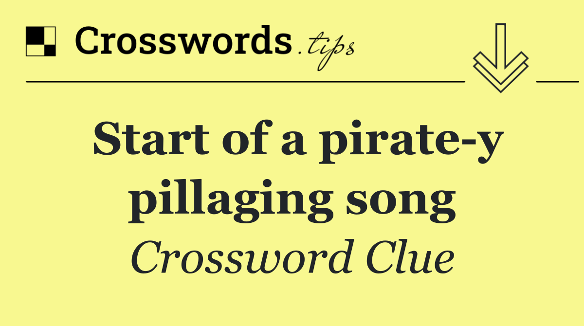 Start of a pirate y pillaging song