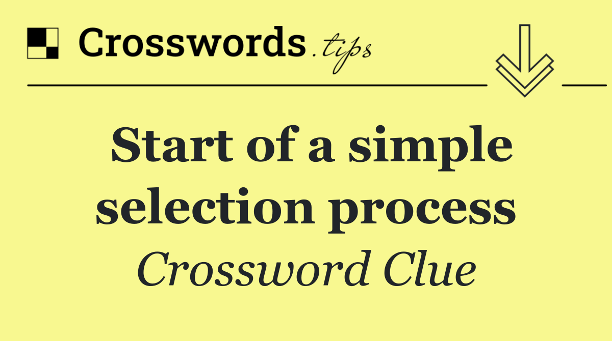 Start of a simple selection process
