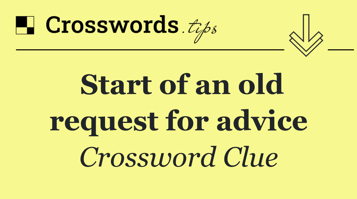 Start of an old request for advice
