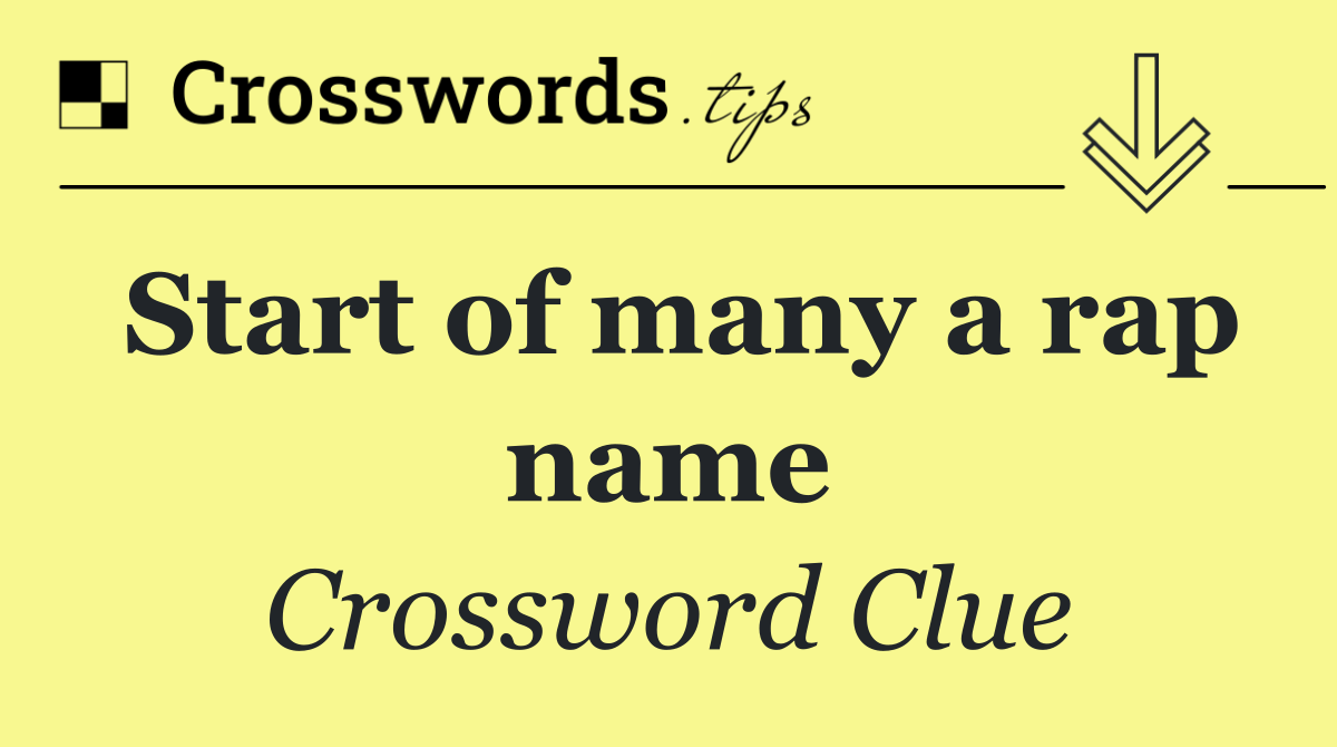 Start of many a rap name