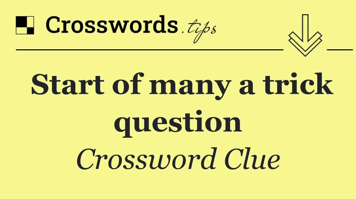 Start of many a trick question