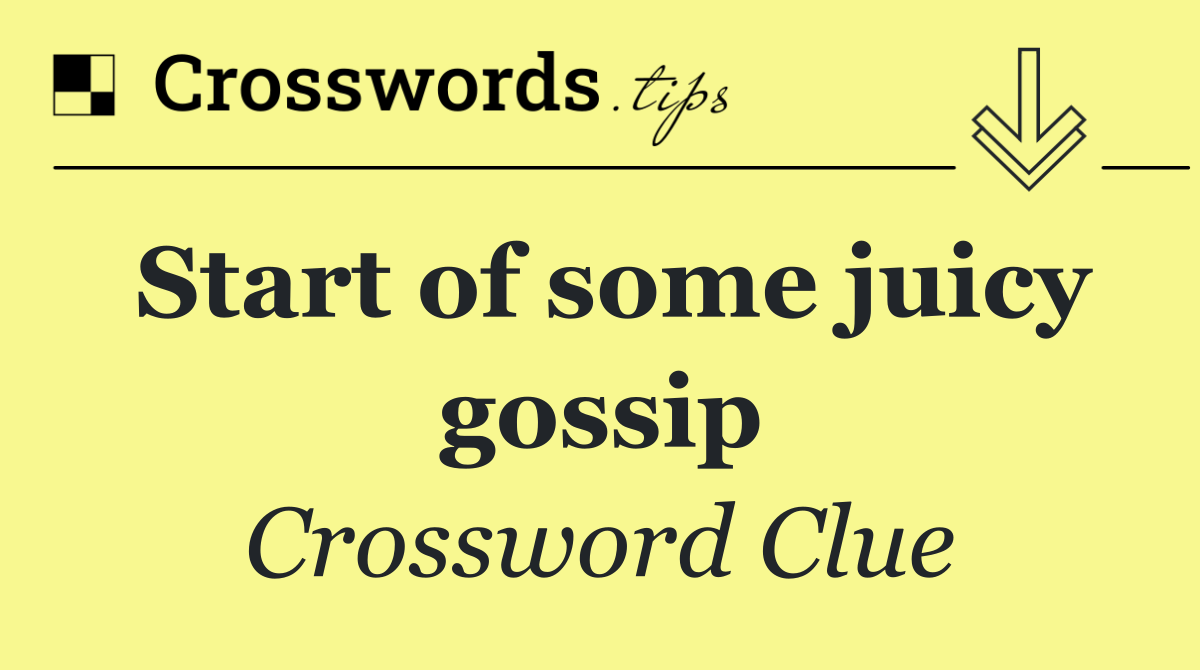 Start of some juicy gossip