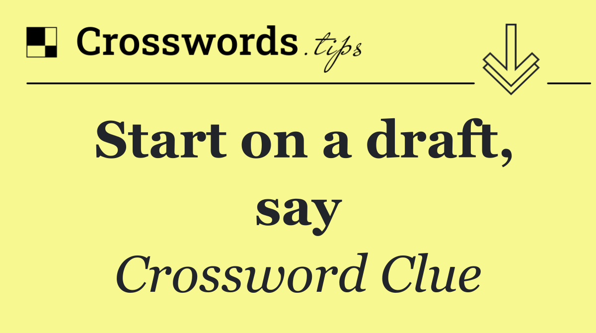 Start on a draft, say