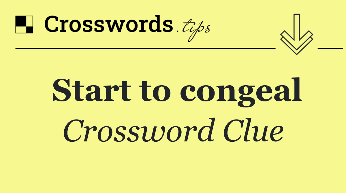 Start to congeal