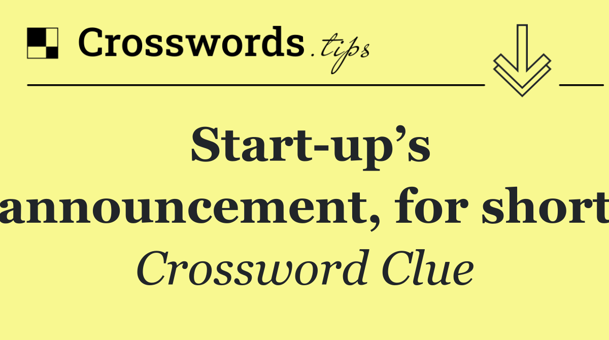 Start up’s announcement, for short