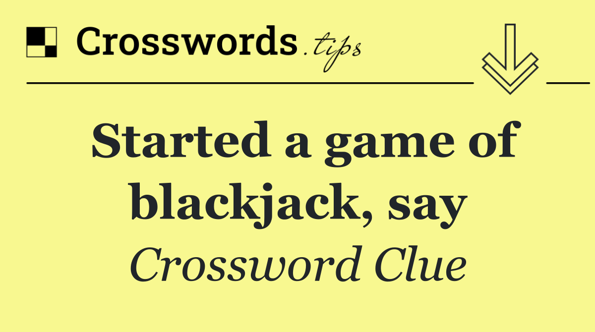 Started a game of blackjack, say
