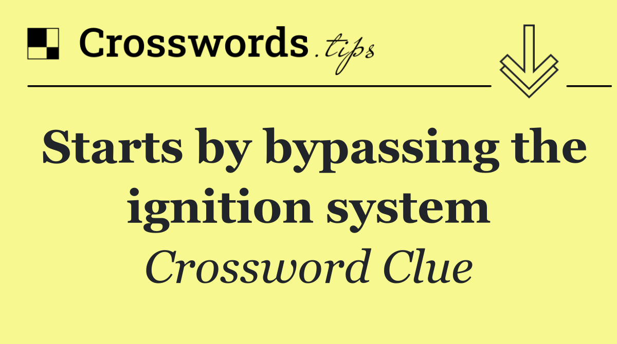 Starts by bypassing the ignition system