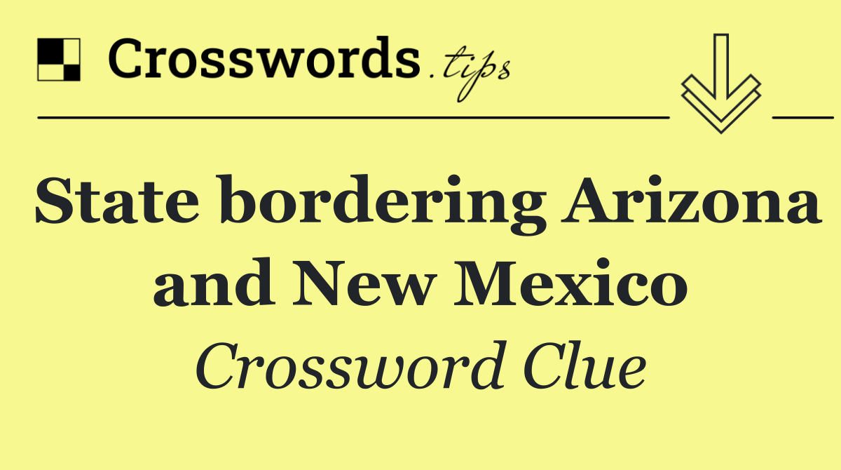 State bordering Arizona and New Mexico