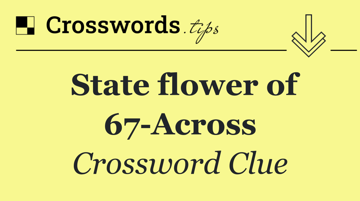 State flower of 67 Across