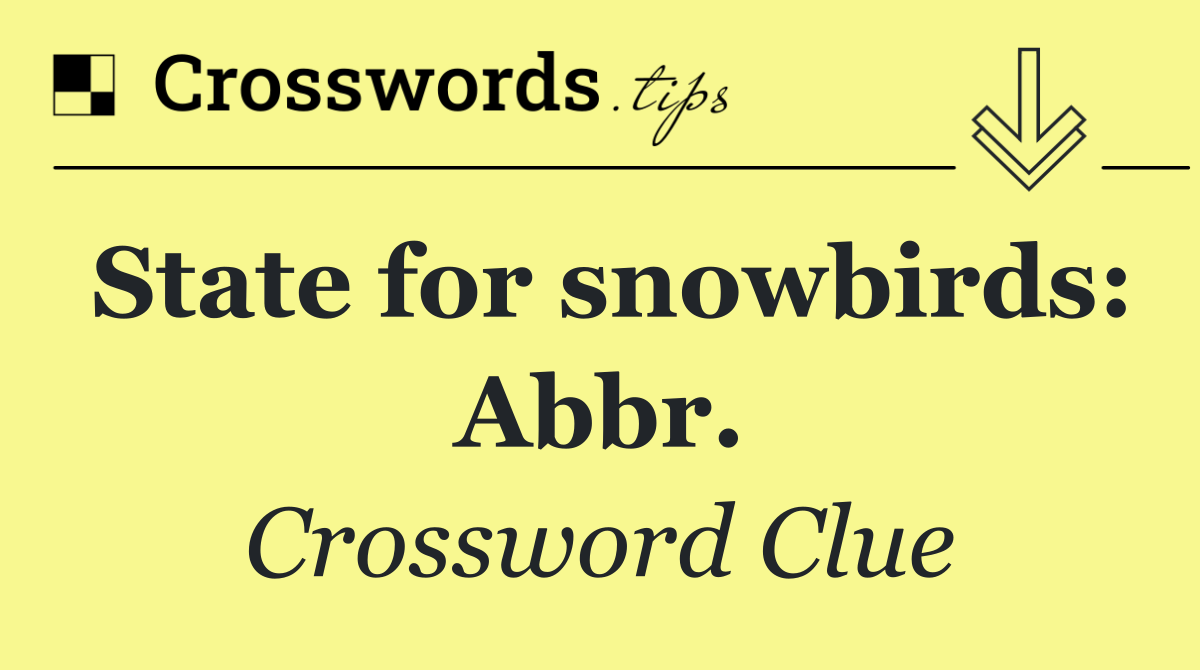 State for snowbirds: Abbr.
