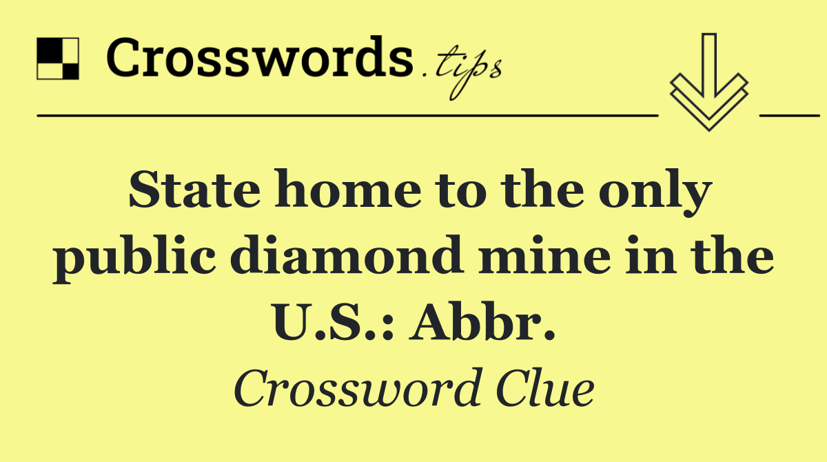State home to the only public diamond mine in the U.S.: Abbr.
