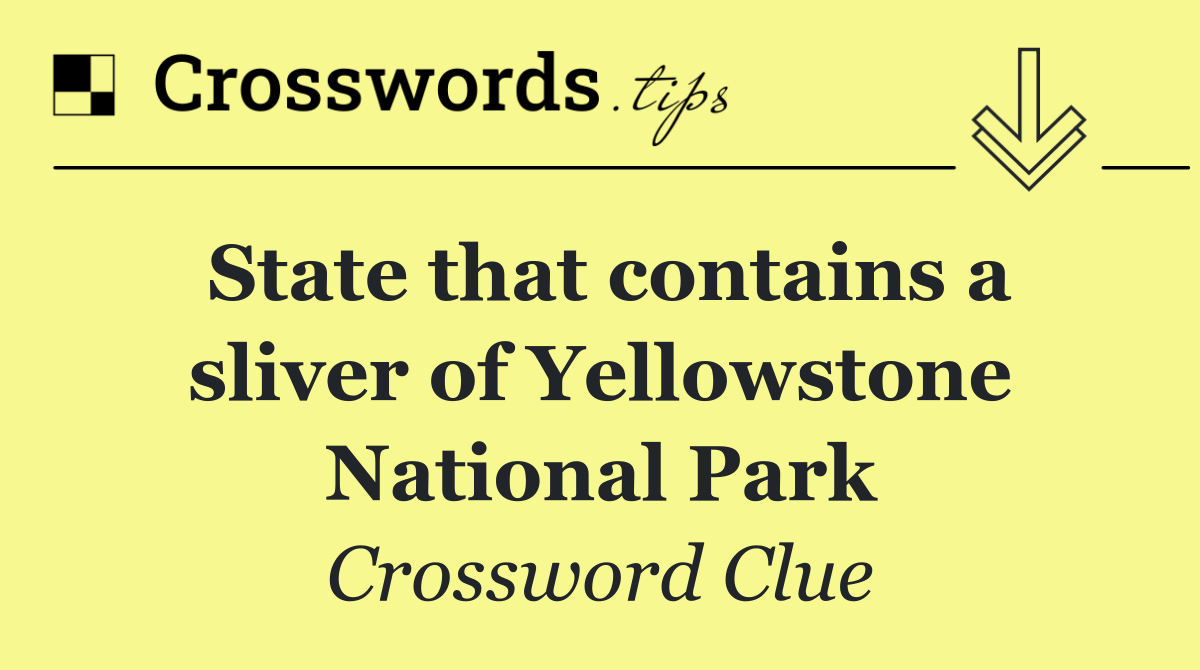 State that contains a sliver of Yellowstone National Park