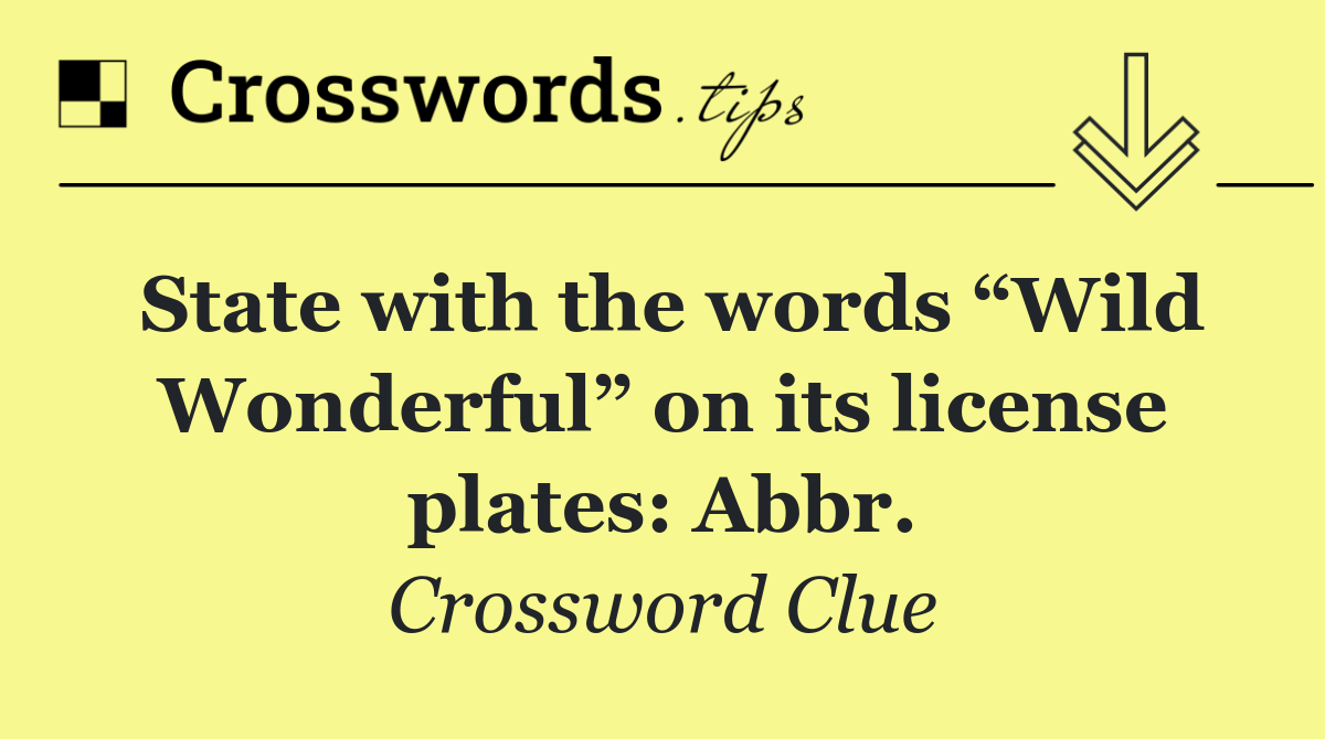 State with the words “Wild Wonderful” on its license plates: Abbr.