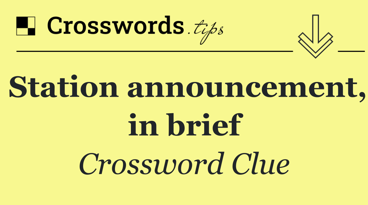 Station announcement, in brief