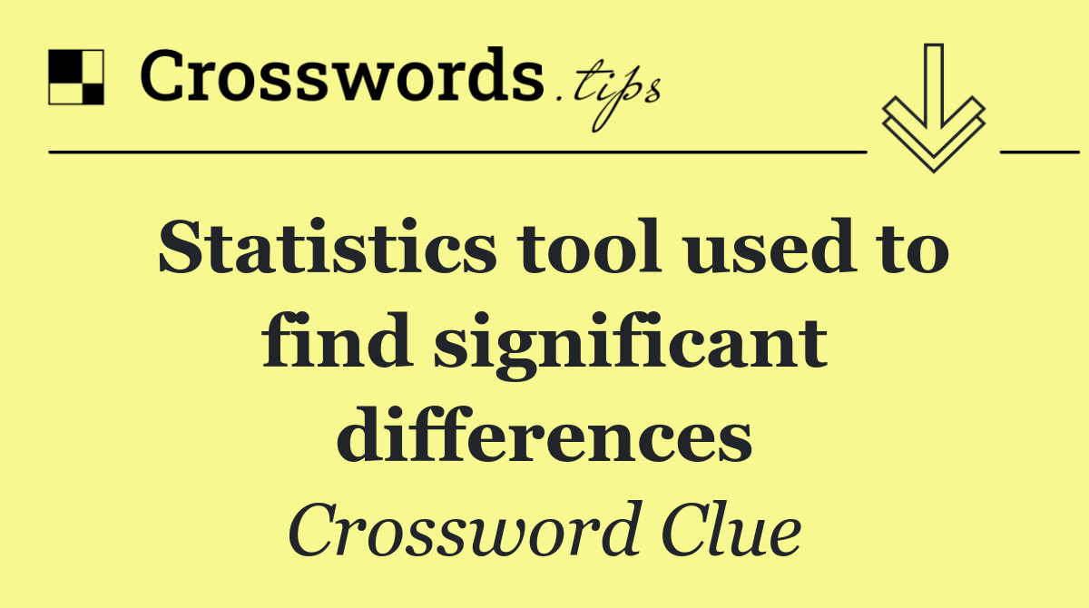 Statistics tool used to find significant differences