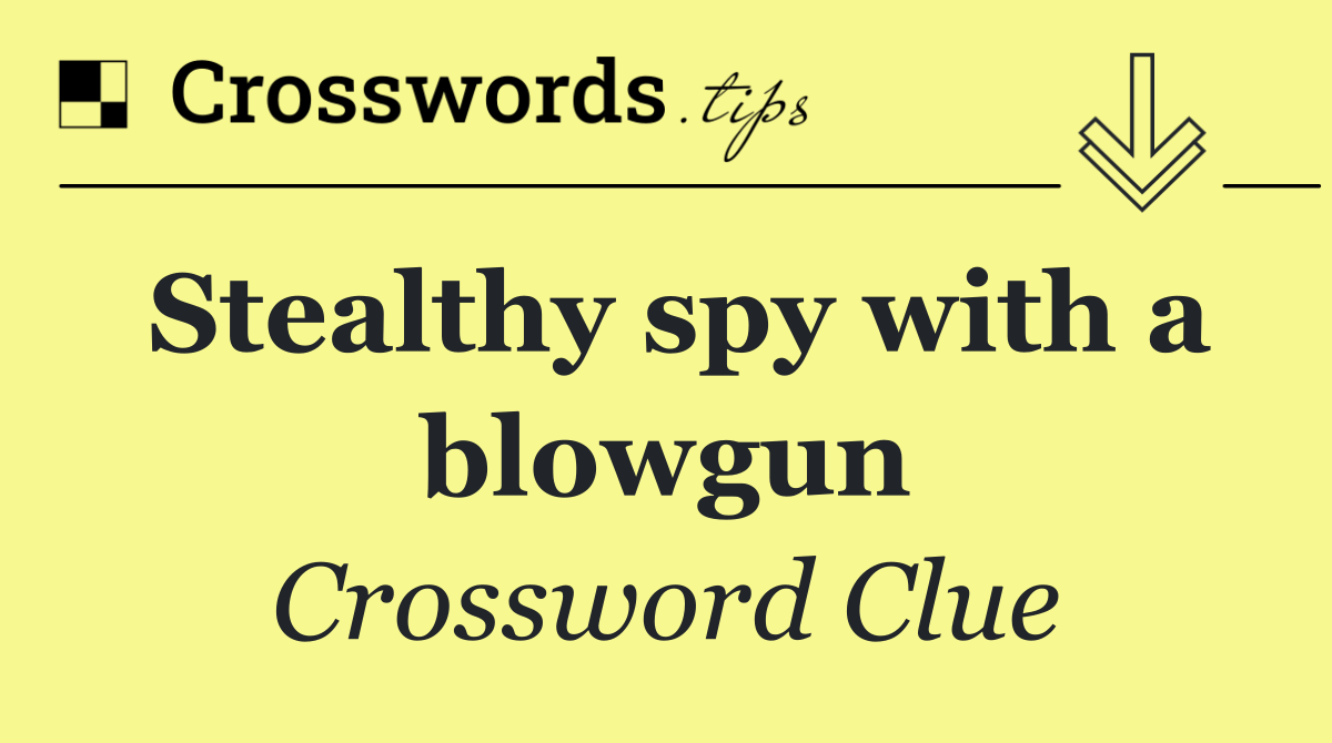 Stealthy spy with a blowgun