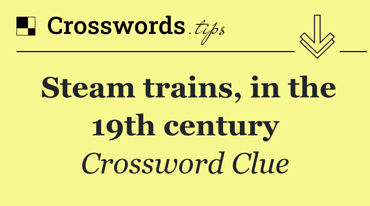 Steam trains, in the 19th century