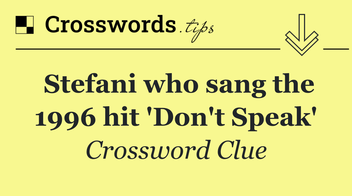 Stefani who sang the 1996 hit 'Don't Speak'
