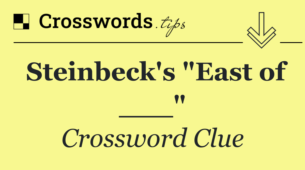 Steinbeck's "East of ___"
