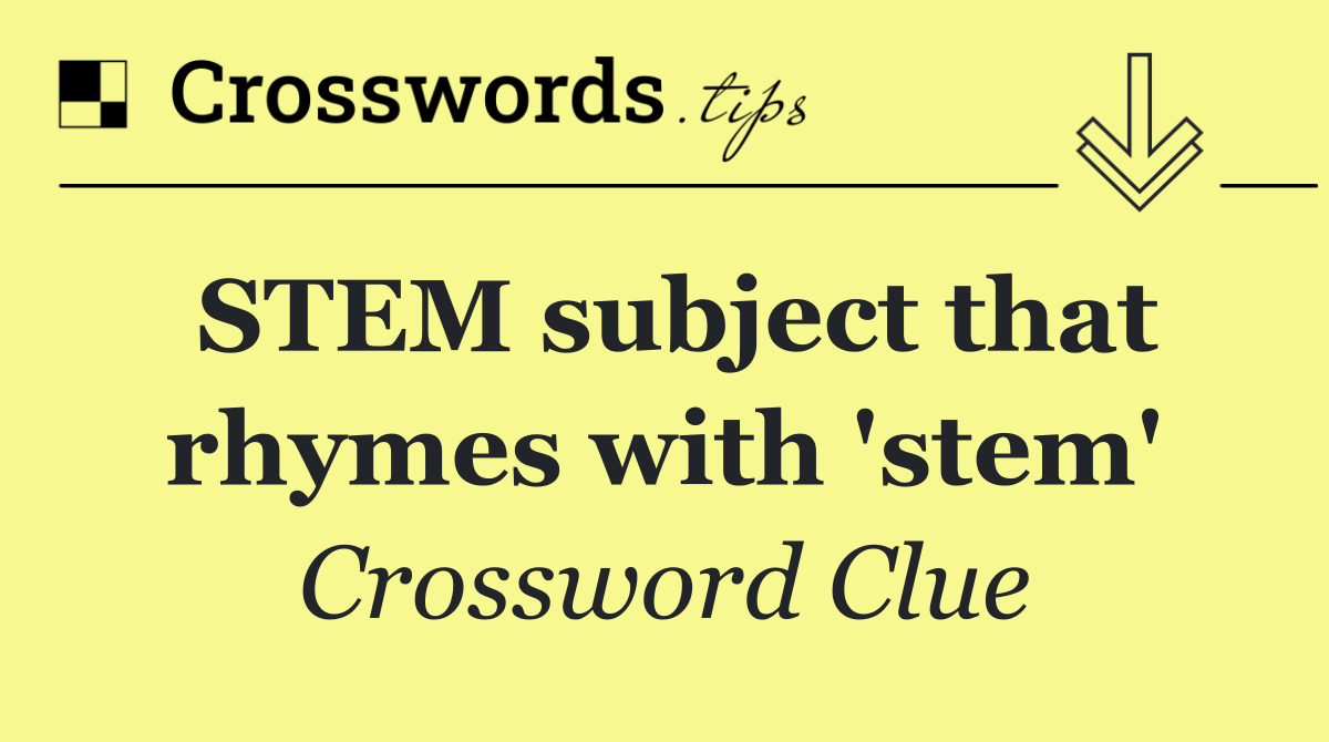 STEM subject that rhymes with 'stem'