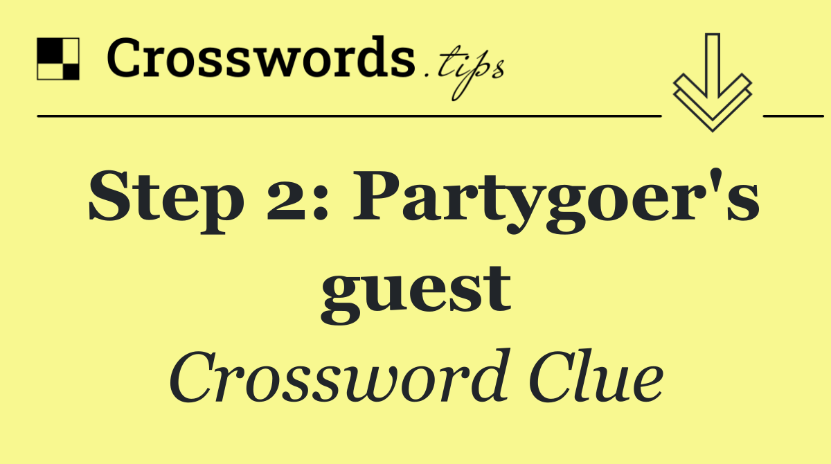 Step 2: Partygoer's guest